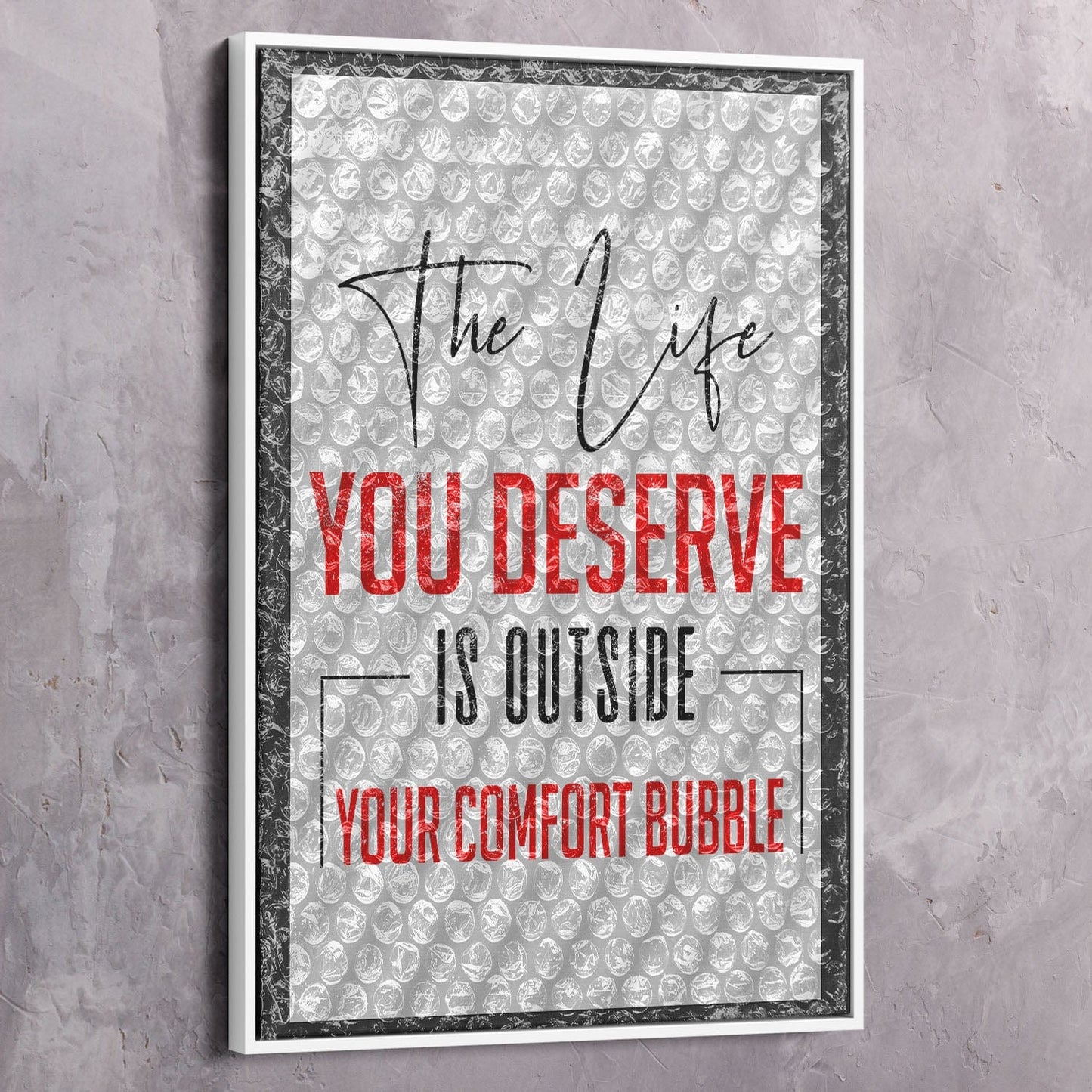 The Life You Deserve Wall Art | Inspirational Wall Art Motivational Wall Art Quotes Office Art | Impaktiv Exclusive Canvas Art Portrait