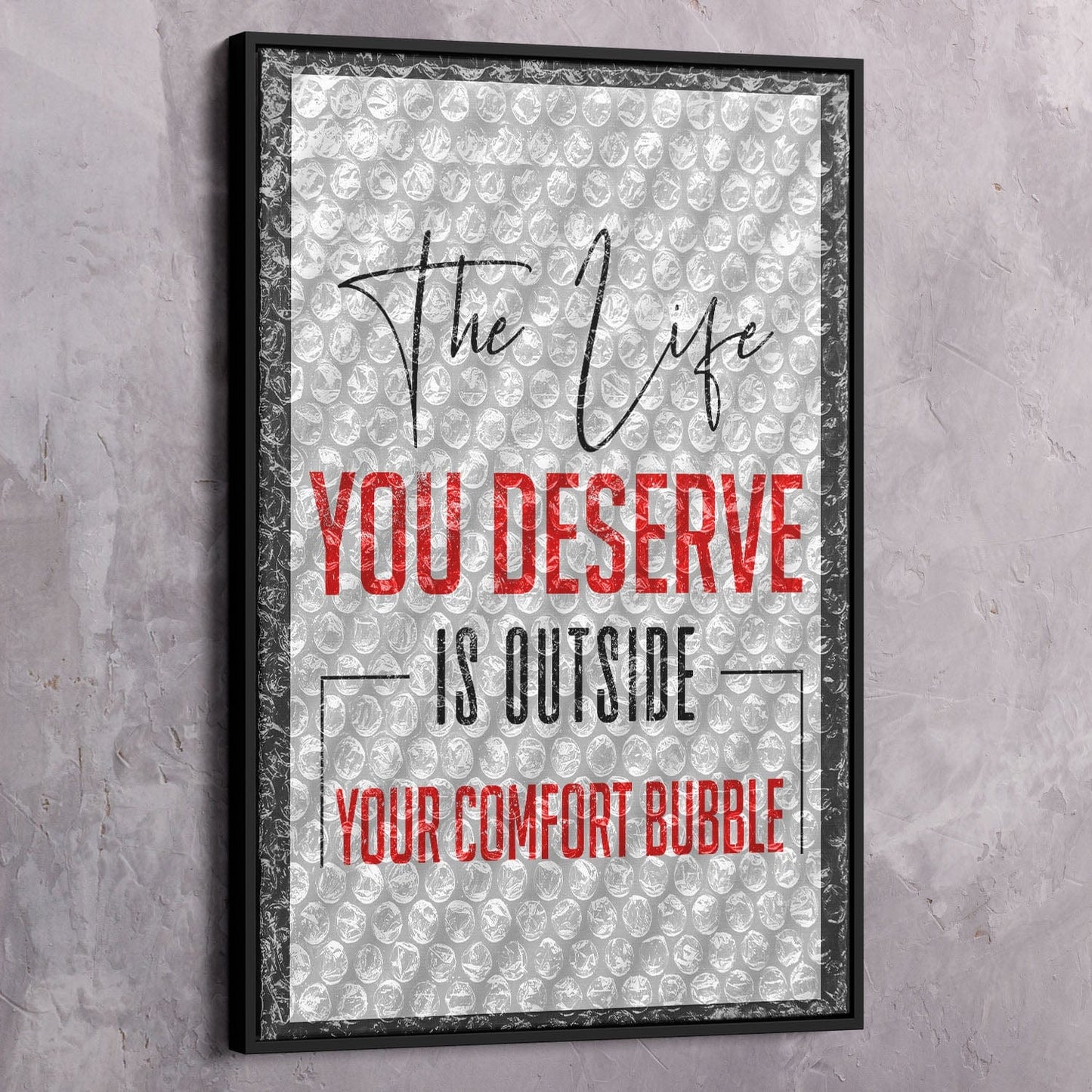 The Life You Deserve Wall Art | Inspirational Wall Art Motivational Wall Art Quotes Office Art | Impaktiv Exclusive Canvas Art Portrait