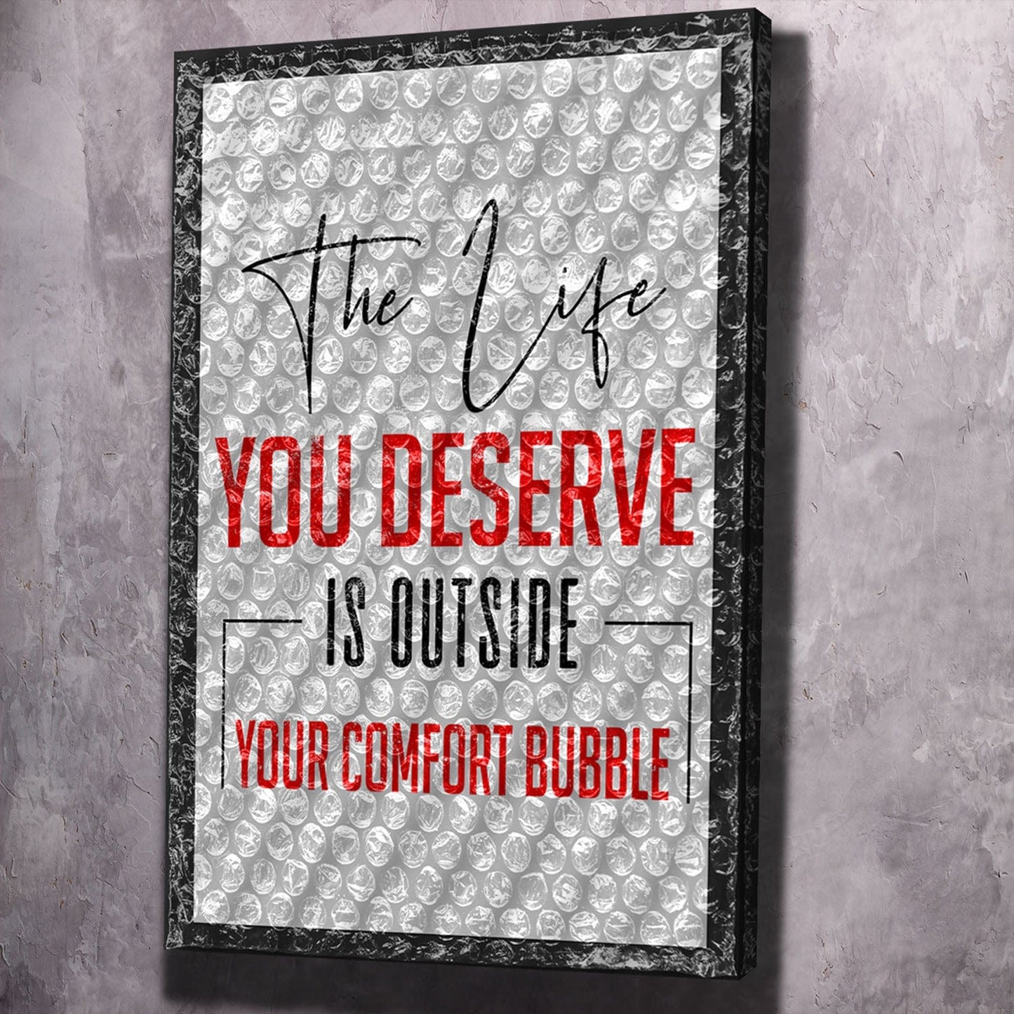 The Life You Deserve Wall Art | Inspirational Wall Art Motivational Wall Art Quotes Office Art | Impaktiv Exclusive Canvas Art Portrait