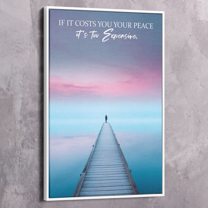 If it costs you your peace it's too expensive Wall Art | Inspirational Wall Art Motivational Wall Art Quotes Office Art | Impaktiv Exclusive Canvas Art Portrait